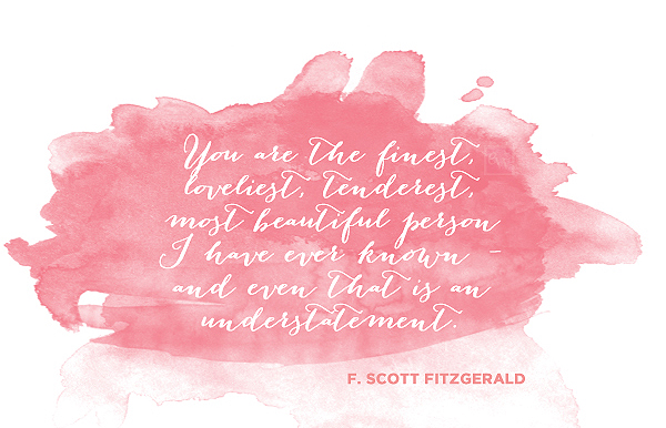 You are the finest, lovliest, tenderest, most beautiful person I ahave ever known - and even that is an understatement